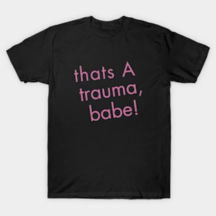 that's trauma babe T-Shirt